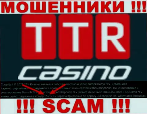 Держитесь подальше от TTR Casino, скорее всего с ненастоящим регистрационным номером - 152125
