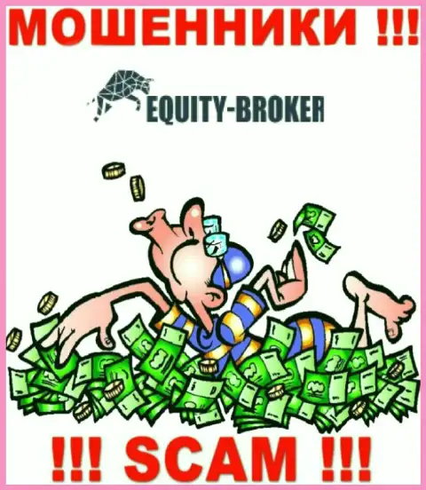 Не стоит платить никакого комиссионного сбора на заработок в Equitybroker Inc, в любом случае ни копейки не дадут забрать