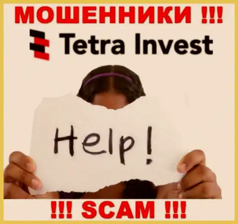 В случае обмана в брокерской конторе Tetra Invest, сдаваться не стоит, следует действовать