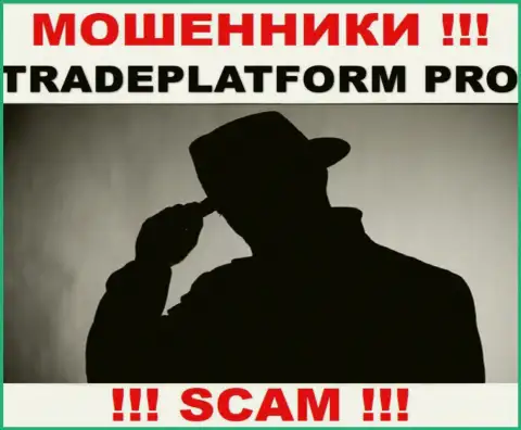 Мошенники TradePlatform Pro не предоставляют сведений о их прямом руководстве, будьте очень осторожны !!!