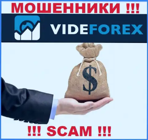 VideForex Com не позволят Вам вернуть назад вклады, а а еще дополнительно комиссионный сбор будут требовать