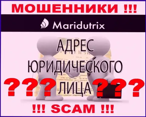 Maridutrix Com - это циничные мошенники, не представляют инфу об юрисдикции у себя на ресурсе